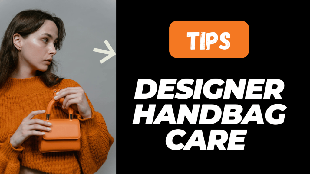 Designer Handbag Care Secrets You Need to Know