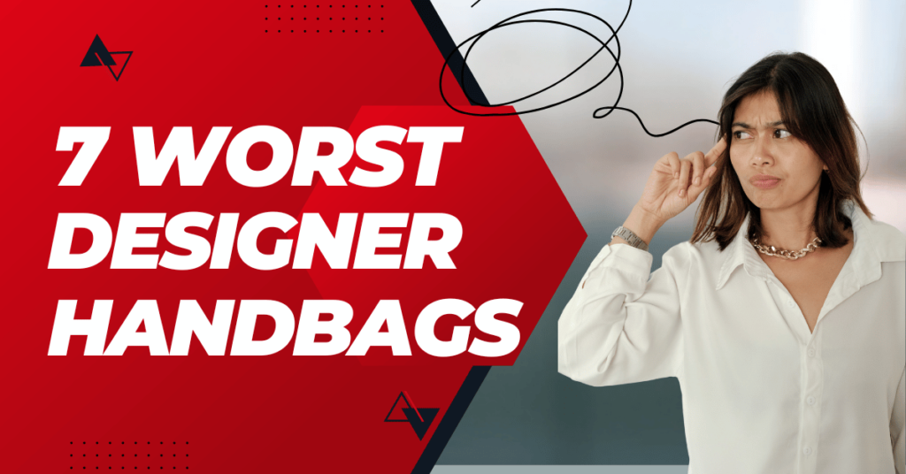 7 Worst Designer Handbags and Better Alternatives