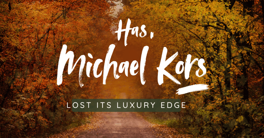 Has Michael Kors Lost Its Luxury Edge