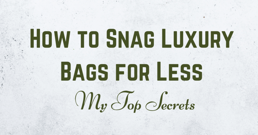 How to Snag Luxury Bags for Less.