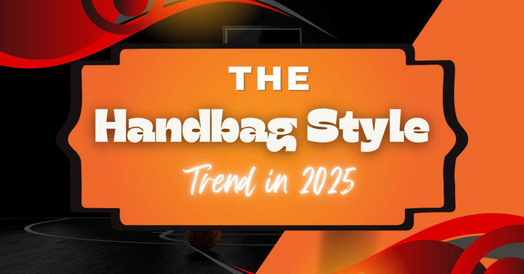 the Biggest Style Handbag Trends in 2025