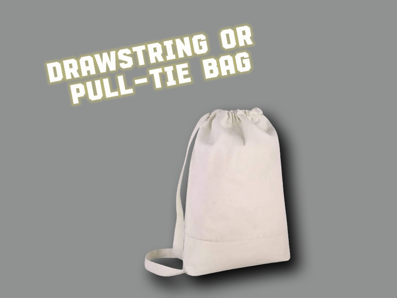 Drawstring or Pull-Tie Bag