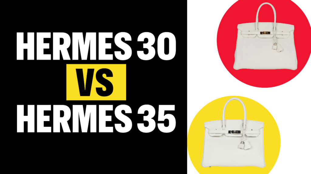 Choosing the Perfect Hermes Bag: Birkin 30 vs Birkin 35 – A Detailed Comparison for Luxury Lovers